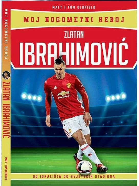 Zlatan Ibrahimović - Moj nogometni heroj - biografija