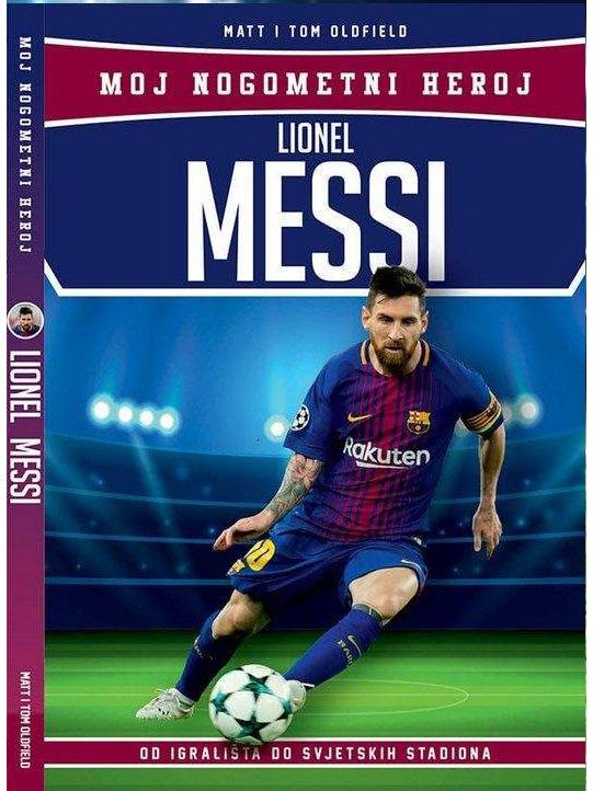 Lionel Messi - Moj nogometni heroj - biografija