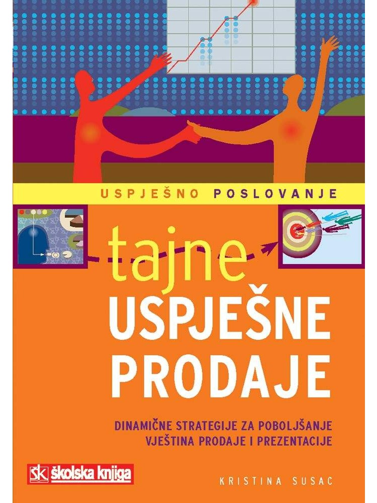 Tajne uspješne prodaje - Dinamične strategije za poboljšanje vještina prodaje i prezentacije