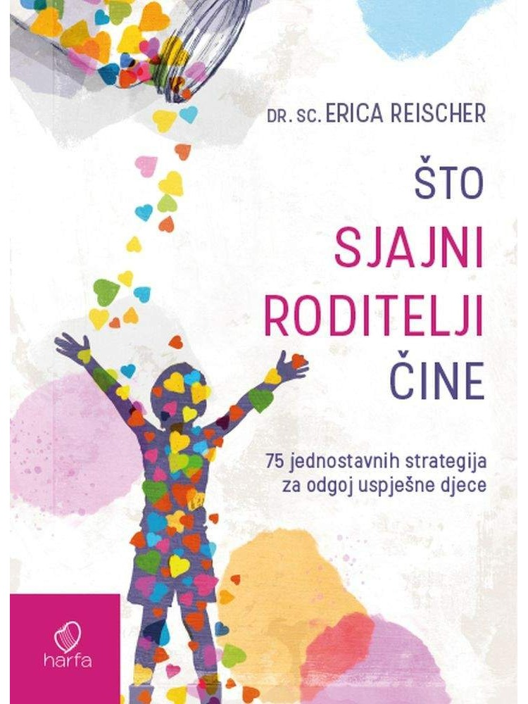 Što sjajni roditelji čine - 75 jednostavnih strategija za odgoj uspješne djece