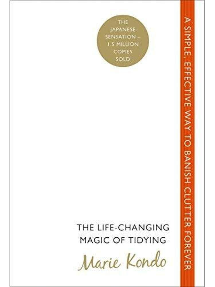 The Life-Changing Magic of Tidying: A simple, effective way to banish clutter forever