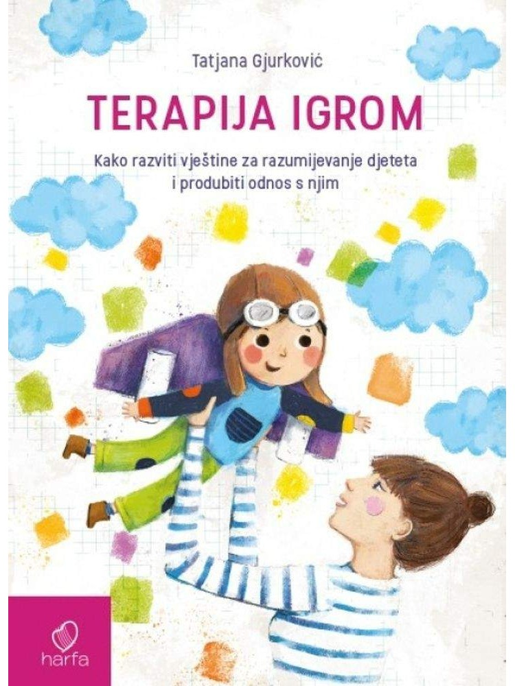 Terapija igrom - Kako razviti vještine za razumijevanje djeteta i produbiti odnos s njim