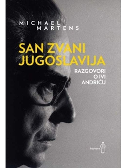 San zvani Jugoslavija - Razgovori o Ivi Andriću
