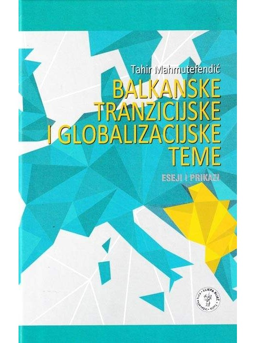 Balkanske tranzicijske i globalizacijske teme - Eseji i prikazi