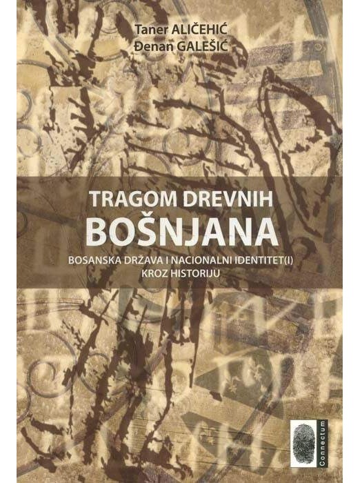 Tragom drevnih Bošnjana - Bosanska država i nacionalni identitet(i) kroz historiju