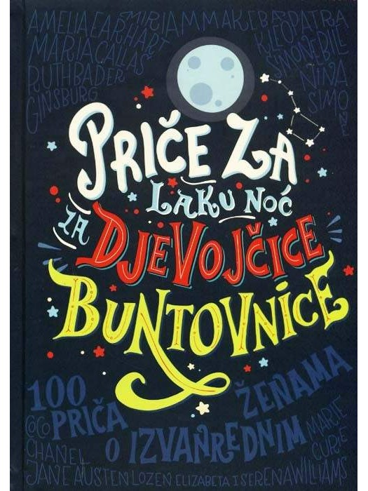Priče za laku noć za djevojčice buntovnice - 100 priča o izvanrednim ženama