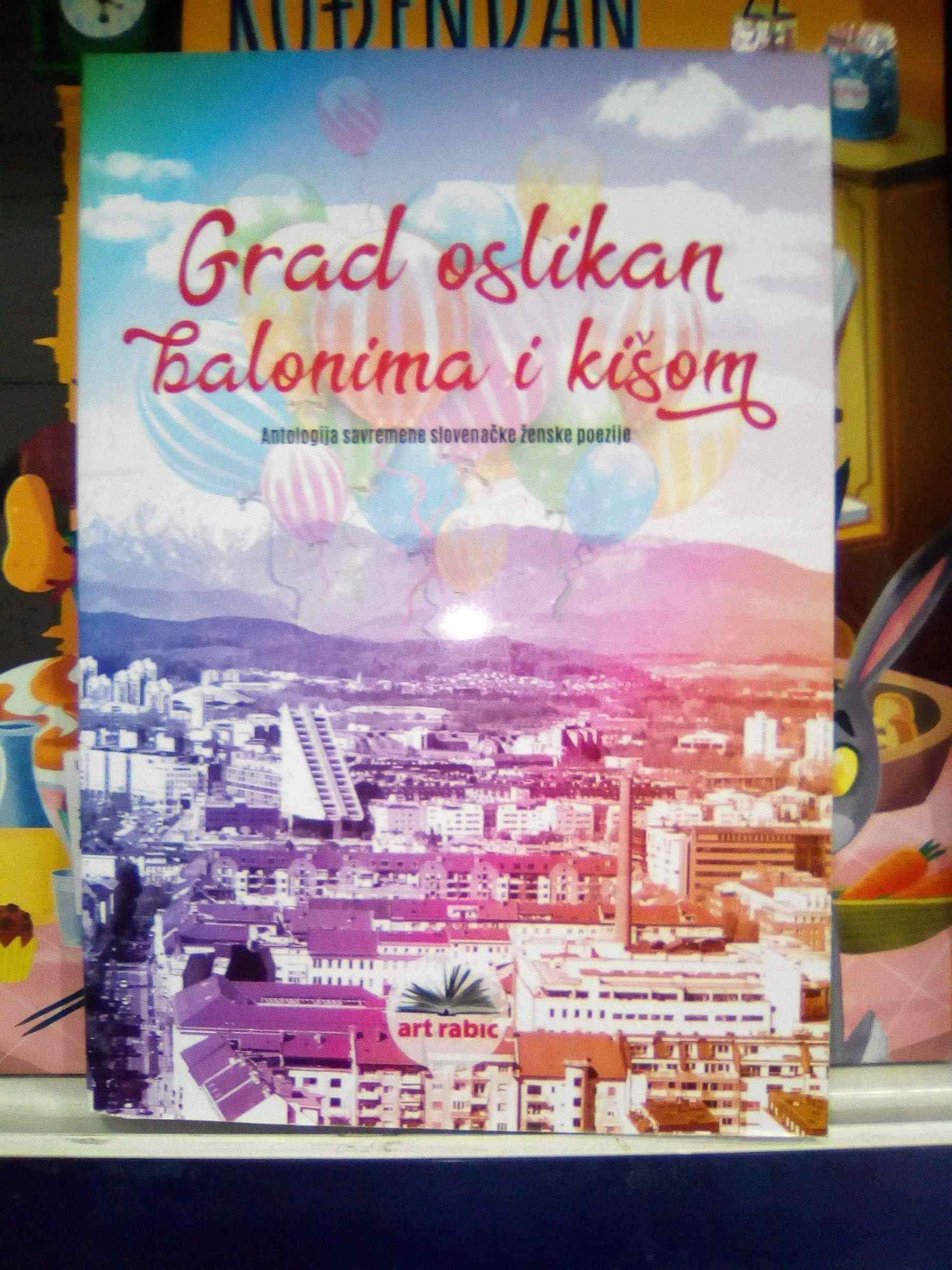 “Grad oslikan balonima i kišom” Antologija savremene slovenačke ženske poezije