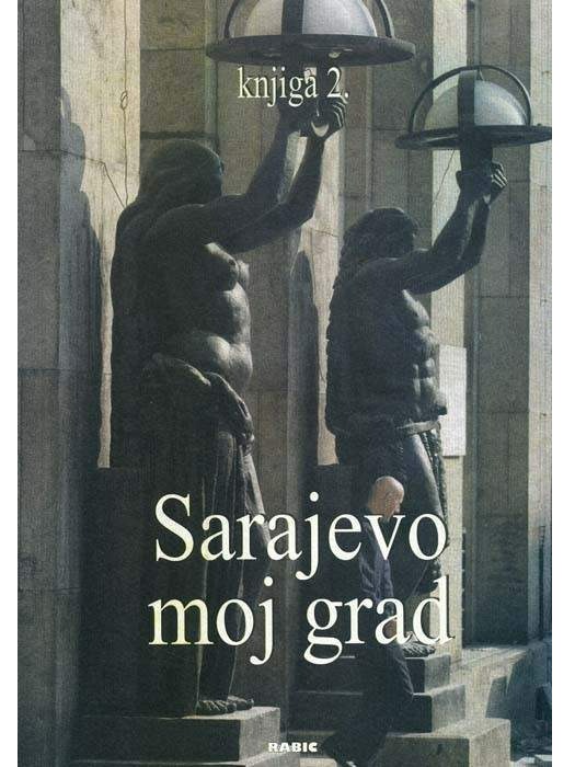 Sarajevo moj grad, knjiga 2. (Sarajevski velikani, I)