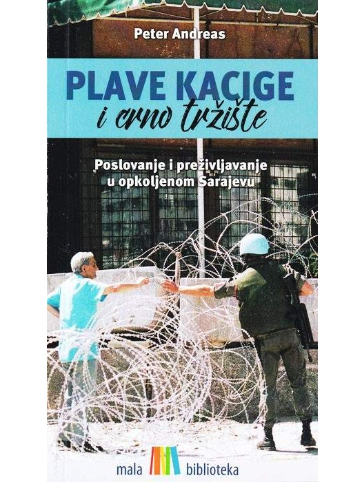 Plave kacige i crno tržište - poslovanje i preživljavanje u opkoljenom Sarajevu